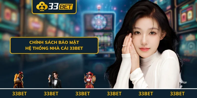 Chính sách bảo mật hệ thống nhà cái 33BET