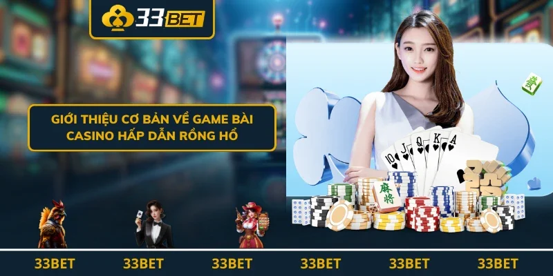 Giới thiệu cơ bản về game bài casino hấp dẫn rồng hổ